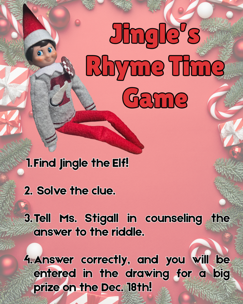 A festive poster titled “Jingle’s Rhyme Time Game” features a smiling Elf on the Shelf character wearing a red hat, gray sweater, and red pants, holding a small candy cane. The elf is posed lounging against a pink background decorated with pine branches, ornaments, and wrapped gifts. Below the title, instructions read: “1. Find Jingle the Elf! 2. Solve the clue. 3. Tell Ms. Stigall in counseling the answer to the riddle. 4. Answer correctly, and you will be entered in the drawing for a big prize on Dec. 18th!”