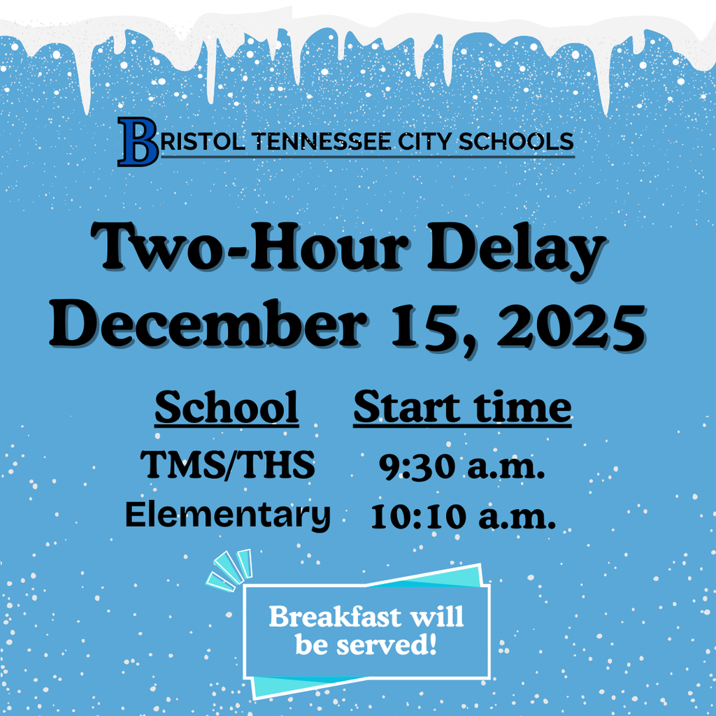 Blue winter-themed graphic with falling snow and icicles at the top. Text reads “Bristol Tennessee City Schools” and “Two-Hour Delay — December 15, 2025.” Below, school start times are listed: “TMS/THS: 9:30 a.m.” and “Elementary: 10:10 a.m.” A highlighted box at the bottom says, “Breakfast will be served!”