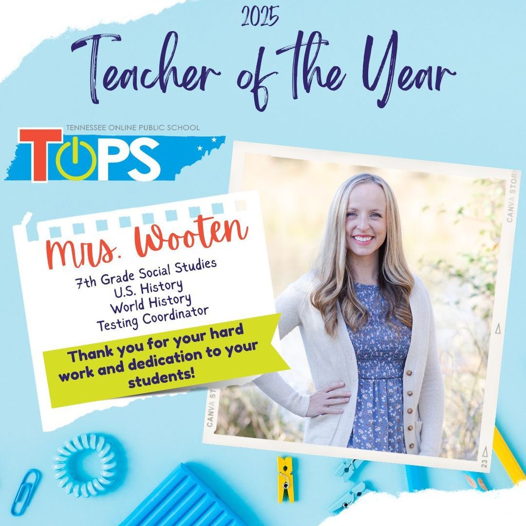 Graphic announcing the 2025 TOPS Teacher of the Year. The design features the TOPS (Tennessee Online Public School) logo and a photo of Mrs. Wooten, smiling and standing outdoors. Text reads: “Teacher of the Year 2025,” “Mrs. Wooten,” and lists her roles: 7th Grade Social Studies, U.S. History, World History, and Testing Coordinator. A banner says, “Thank you for your hard work and dedication to your students!” The background includes school-themed items like paper clips and binder clips.