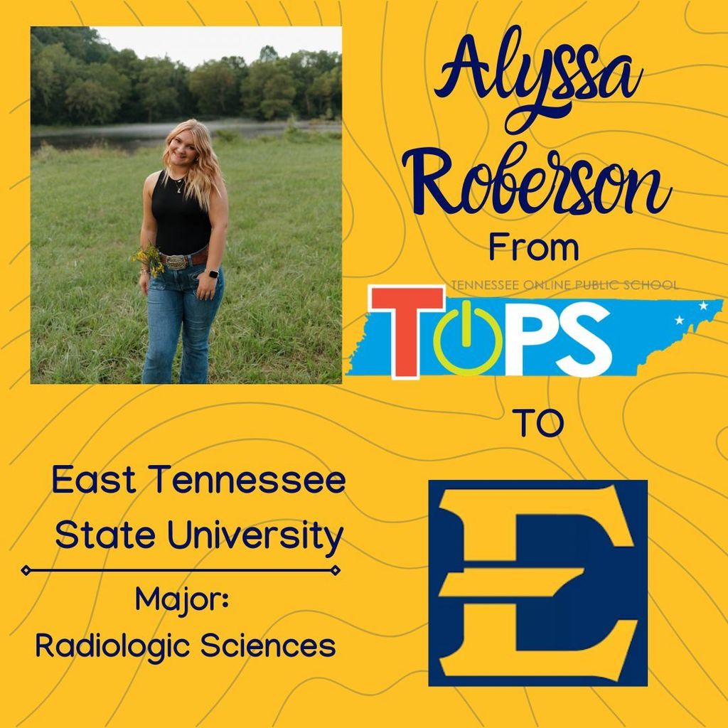Graphic celebrating a TOPS senior, Alyssa Roberson. The image features a photo of Alyssa standing in a grassy outdoor setting with trees and a body of water in the background. Text on the graphic reads: “Alyssa Roberson from TOPS to East Tennessee State University. Major: Radiologic Sciences.” The East Tennessee State University logo appears on the right side, along with the Tennessee Online Public School (TOPS) logo.
