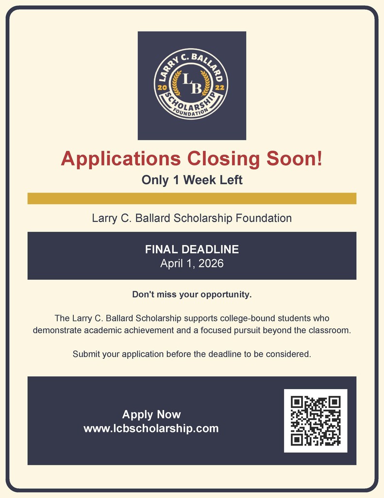 Flyer for the Larry C. Ballard Scholarship Foundation announcing that applications are closing soon, with “Only 1 Week Left” highlighted. The final deadline is April 1, 2026. The flyer encourages students not to miss the opportunity and explains that the scholarship supports college-bound students who demonstrate academic achievement and dedication beyond the classroom. It instructs applicants to submit before the deadline to be considered. At the bottom, it says “Apply Now” with the website www.lcbscholarship.com and includes a QR code. The design features a navy, cream, and gold color scheme with the foundation’s logo at the top.
