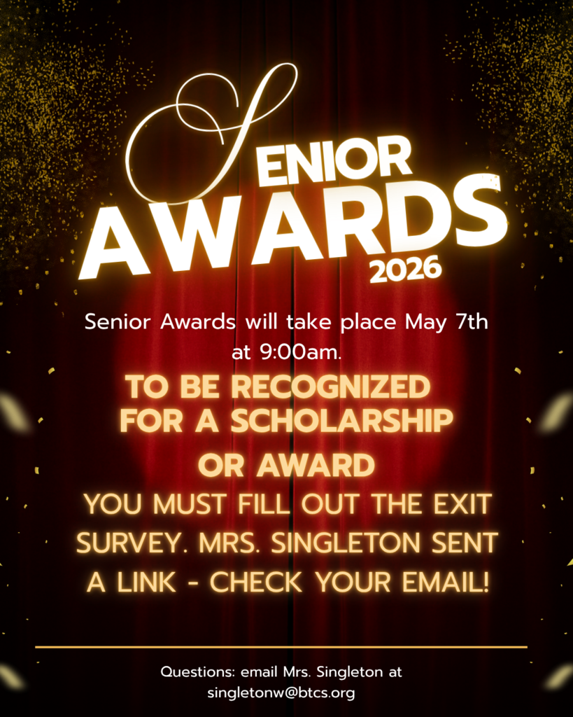 Alt-text: Flyer with a red stage curtain background and gold confetti accents announcing “Senior Awards 2026” in large glowing white and gold text. It states: “Senior Awards will take place May 7th at 9:00am.” Below, bold text reads: “To be recognized for a scholarship or award you must fill out the exit survey. Mrs. Singleton sent a link – check your email!” At the bottom, contact information reads: “Questions: email Mrs. Singleton at singletonw@btcs.org .”