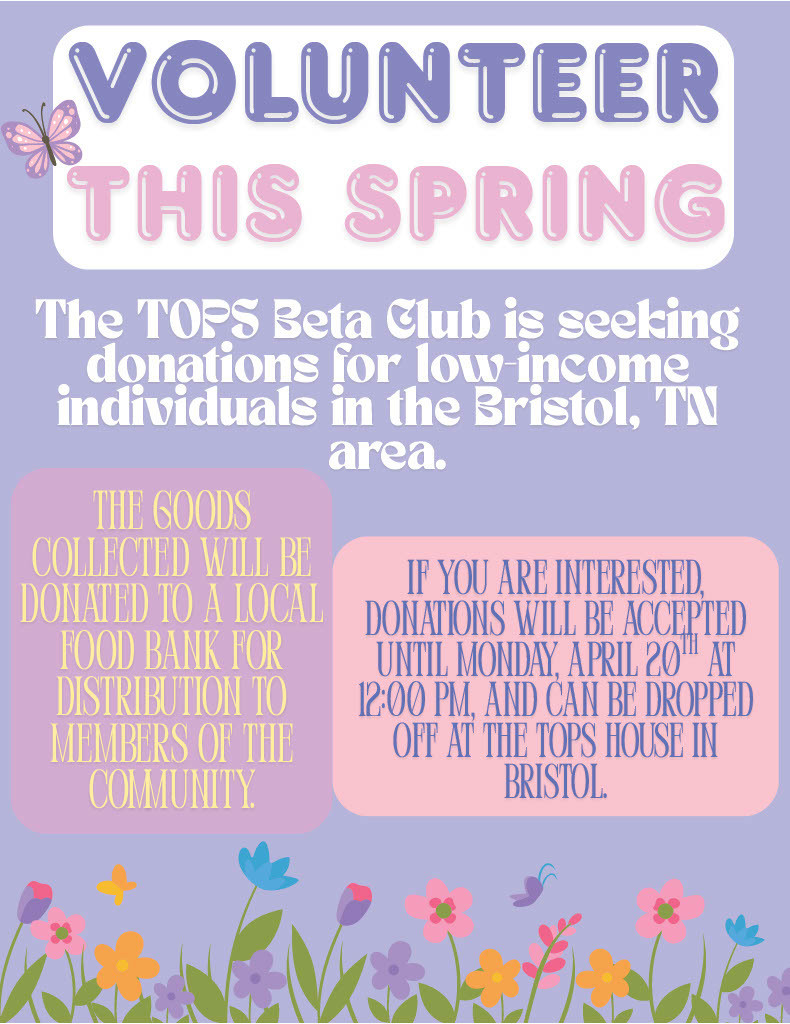 Flyer for a TOPS Beta Club donation drive encouraging people to volunteer this spring. The flyer states that the TOPS Beta Club is seeking donations for low-income individuals in the Bristol, Tennessee area. It explains that collected goods will be donated to a local food bank for community distribution. Donations are accepted until Monday, April 20 at 12:00 PM and can be dropped off at the TOPS house in Bristol.