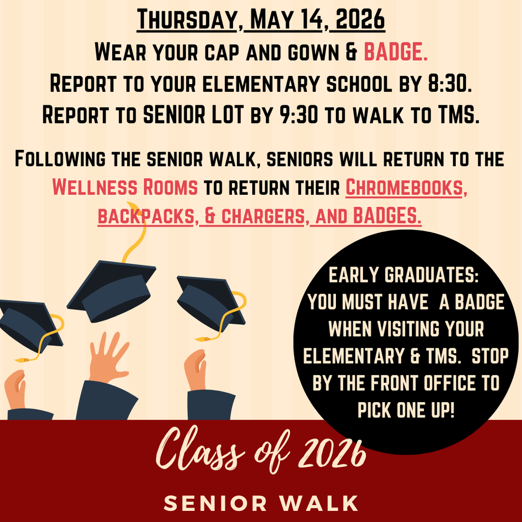 Square flyer for the “Class of 2026 Senior Walk” in beige and red school colors with graduation cap illustrations along the bottom. Text announces Thursday, May 14, 2026 instructions: seniors should wear their cap, gown, and badge; report to their elementary school by 8:30 a.m.; then report to the senior lot by 9:30 a.m. to walk to TMS. After the senior walk, students must return Chromebooks, backpacks, chargers, and badges to the wellness rooms. A black circle note reminds early graduates they must have a badge when visiting their elementary school and TMS and should stop by the front office to pick one up.  Image 2 Alt-Text: