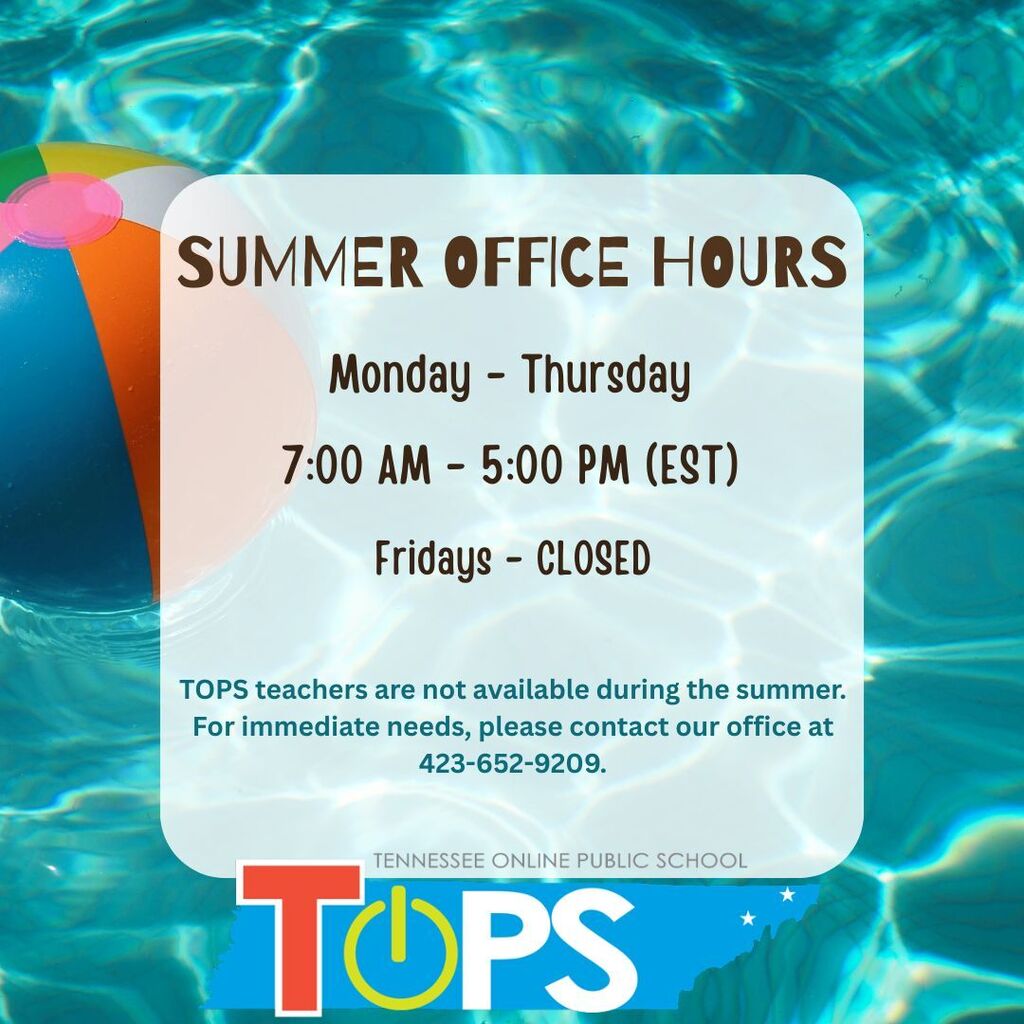 Graphic announcing Tennessee Online Public School (TOPS) summer office hours. The background features a swimming pool with blue water and a colorful beach ball floating on the left side. A white rounded rectangle in the center contains the text: "Summer Office Hours" followed by "Monday–Thursday, 7:00 AM–5:00 PM (EST)" and "Fridays – Closed." Additional text states: "TOPS teachers are not available during the summer. For immediate needs, please contact our office at 423-652-9209." The TOPS logo appears at the bottom of the graphic.