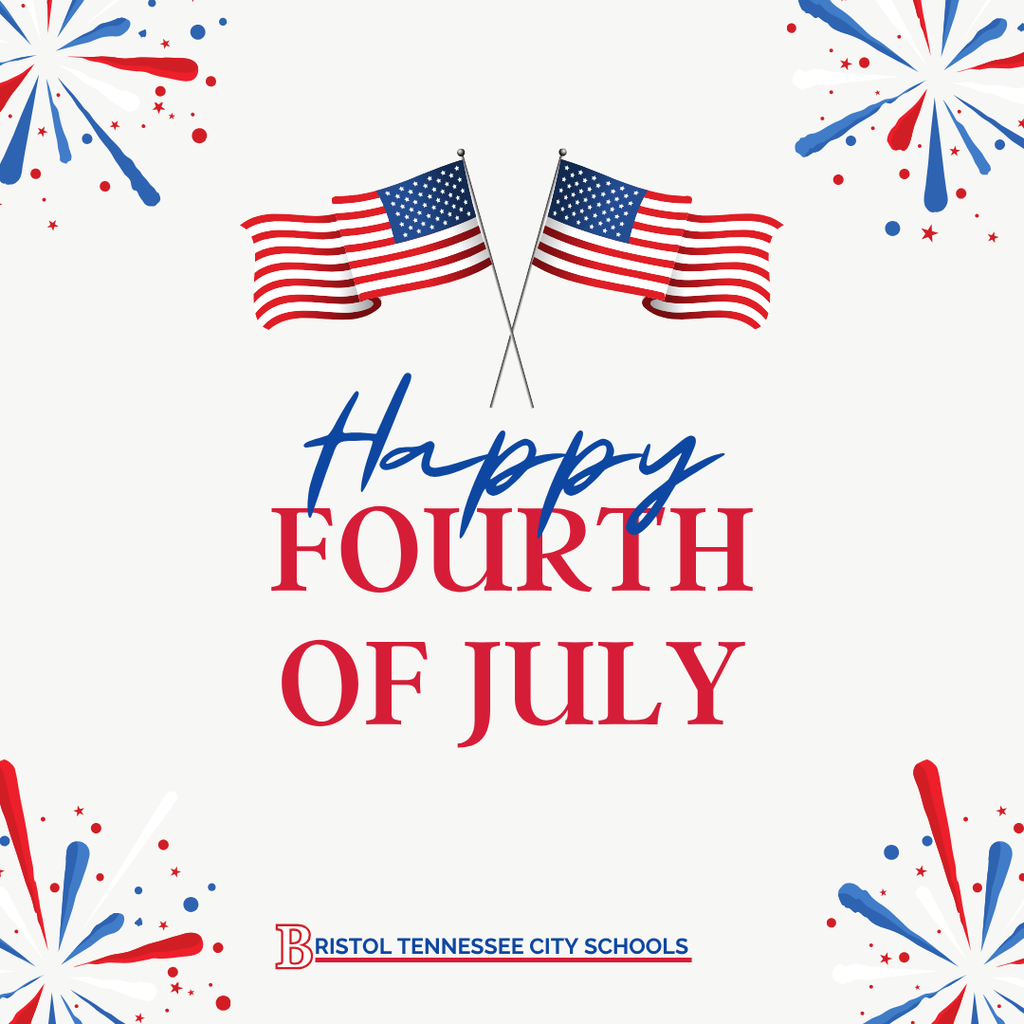 Two crossed American flags above the text "Happy Fourth of July" in blue script and red serif capital letters, on a white background decorated with red, white, and blue firework bursts in each corner. Below the text is the Bristol Tennessee City Schools logo, a red B, with "BRISTOL TENNESSEE CITY SCHOOLS" in blue capital letters underlined in red.