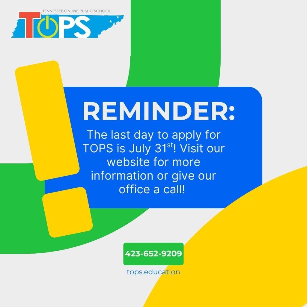 Graphic from Tennessee Online Public School (TOPS) reminding families that July 31 is the last day to apply. The design features a large yellow exclamation mark and a blue text box that reads: "REMINDER: The last day to apply for TOPS is July 31st! Visit our website for more information or give our office a call!" The TOPS logo appears at the top left, with the school's website, tops.education, and phone number, 423-652-9209, displayed at the bottom. The background includes gray, green, and yellow abstract shapes.