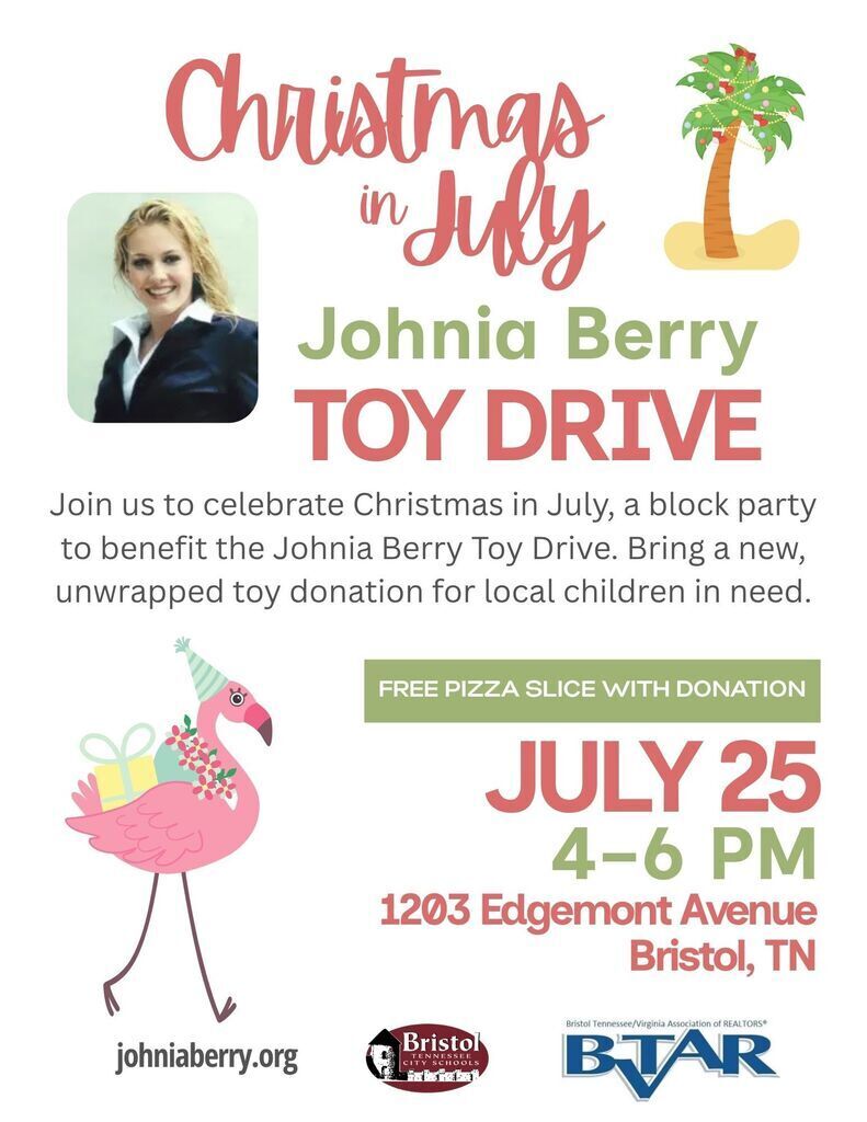 Flyer promoting the Christmas in July Johnia Berry Toy Drive. The design features festive tropical graphics, including a palm tree decorated with Christmas lights and ornaments and a pink flamingo wearing a Santa-style hat while carrying a wrapped gift. A photo of Johnia Berry appears near the top.  The flyer invites the community to "Join us to celebrate Christmas in July, a block party to benefit the Johnia Berry Toy Drive. Bring a new, unwrapped toy donation for local children in need."  A green banner reads, "Free pizza slice with donation."  Event details:  July 25 4–6 p.m. 1203 Edgemont Avenue Bristol, TN  The bottom of the flyer includes the website johniaberry.org and logos for Bristol Tennessee City Schools and the Bristol Tennessee/Virginia Association of REALTORS® (BTVAR).