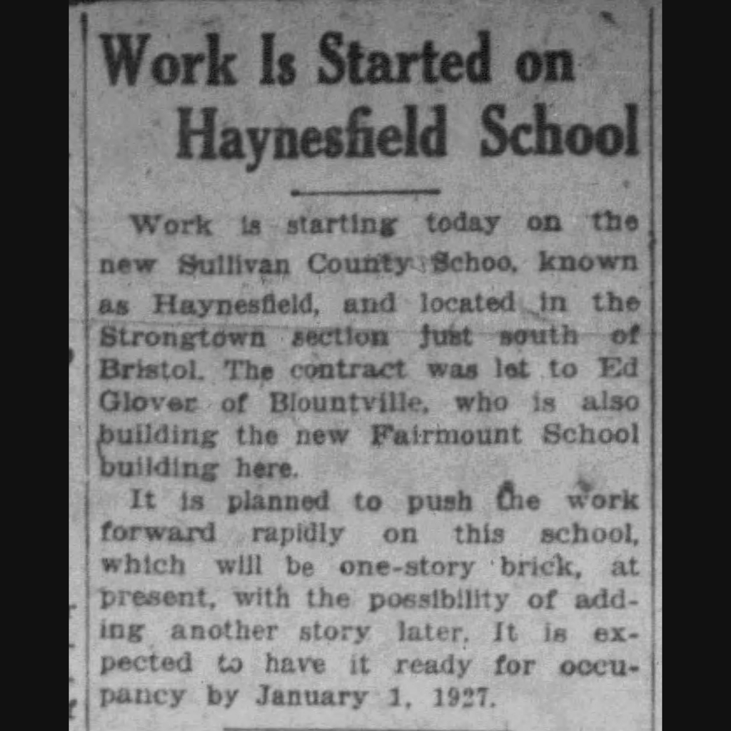 **Alt text:** A black-and-white graphic featuring a historic newspaper clipping with the headline, **"Work Is Started on Haynesfield School."** The article announces the beginning of construction on the new Haynesfield School in 1926 in the Strongtown community just south of Bristol. It states that contractor Ed Glover of Blountville was awarded the project, notes that the school would initially be a one-story brick building with the possibility of a second story in the future, and reports that it was expected to be ready for occupancy by January 1, 1927. The newspaper clipping is displayed on a black background.