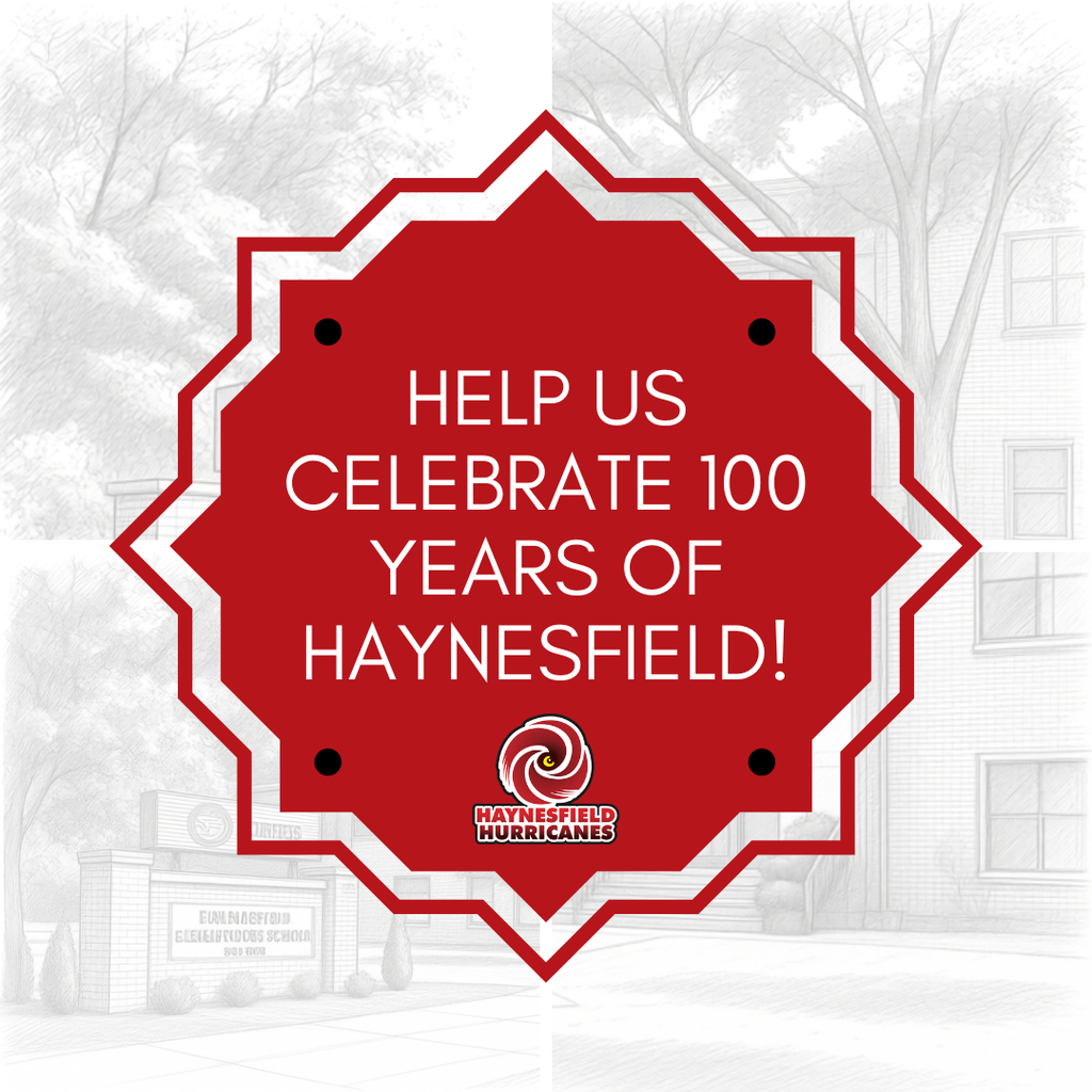 **Alt text:** A graphic with a faded, sketch-style image of Haynesfield Elementary School in the background. Centered over the image is a large red decorative badge with white text that reads, **"HELP US CELEBRATE 100 YEARS OF HAYNESFIELD!"** The Haynesfield Hurricanes logo appears at the bottom of the badge. The graphic invites former students, staff, families, and community members to participate in the school's centennial celebration by sharing memories, stories, and photographs.