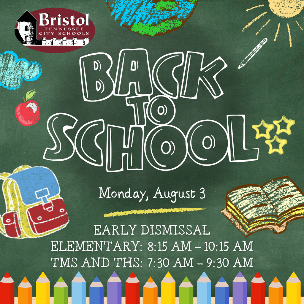 Chalkboard background with hand drawn school supplies including a book, backpack, apple, sun, and clouds. The Bristol Tennessee City Schools logo appears in the top left. Text reads: Back to School. Monday, August 3. Early Dismissal. Elementary: 8:15 AM-10:15 AM. TMS and THS: 7:30AM - 9:30AM. A row of colored pencils lines the bottom of the graphic.