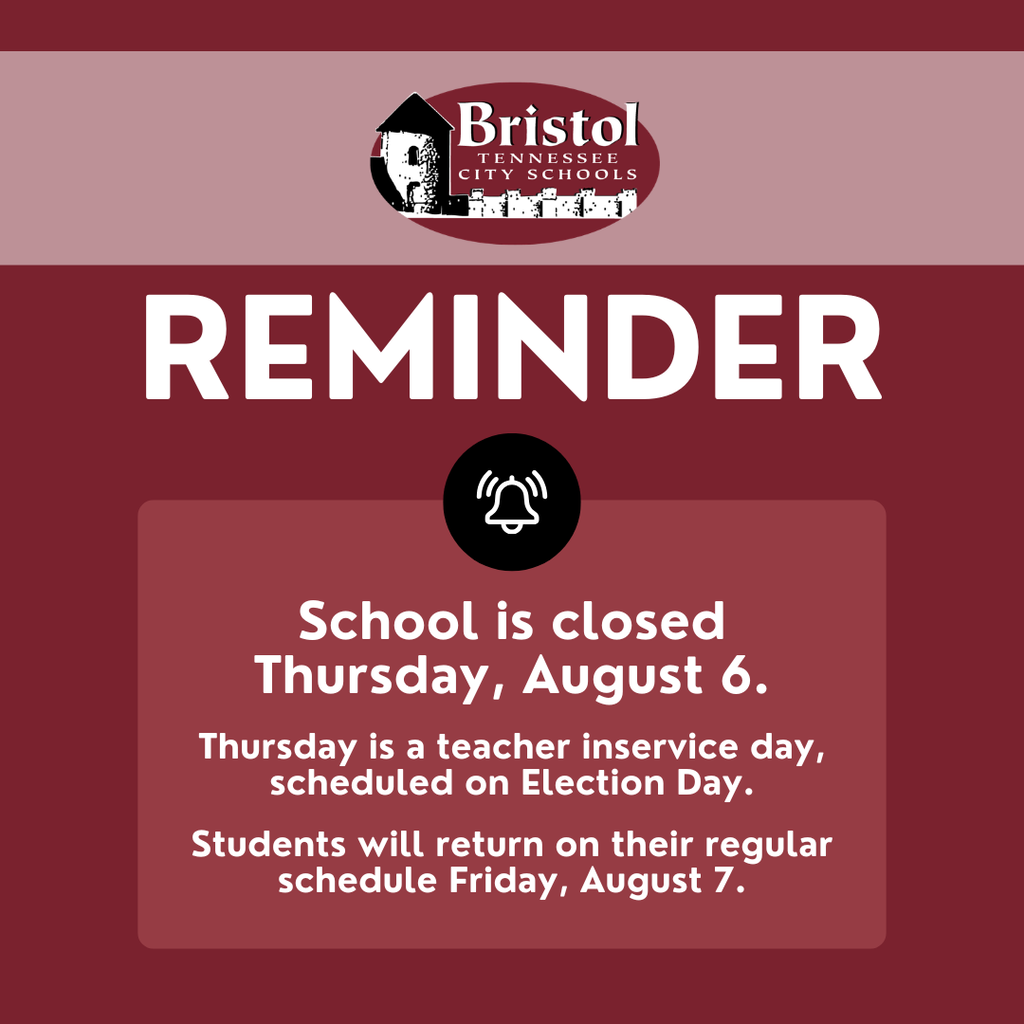 Graphic with the Bristol Tennessee City Schools logo and the heading "REMINDER." A bell icon appears above the message: "School is closed Thursday, August 6. Thursday is a teacher in-service day, scheduled on Election Day. Students will return on their regular schedule Friday, August 7." The graphic features a maroon background with white text and a rose-colored text box.