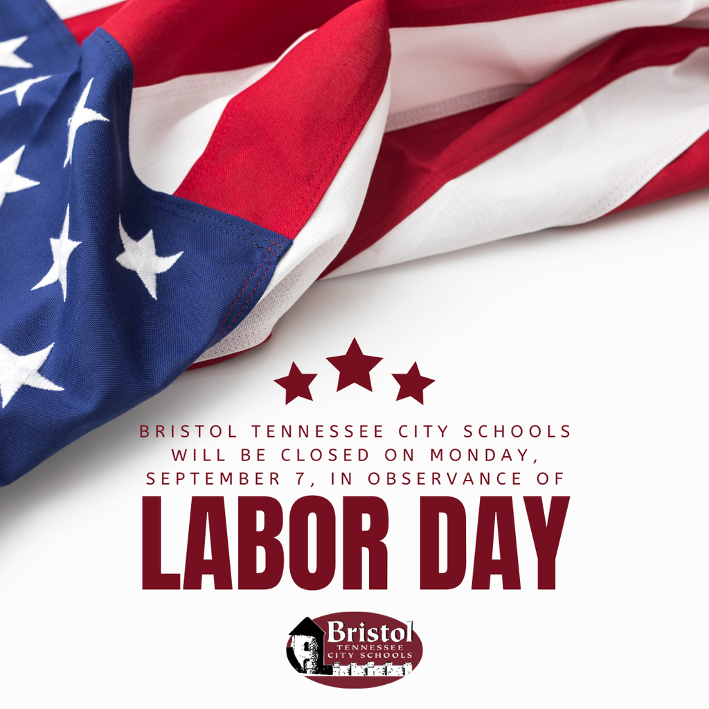 American flag graphic with text reading, “Bristol Tennessee City Schools will be closed on Monday, September 7, in observance of Labor Day.” BTCS logo appears at the bottom.