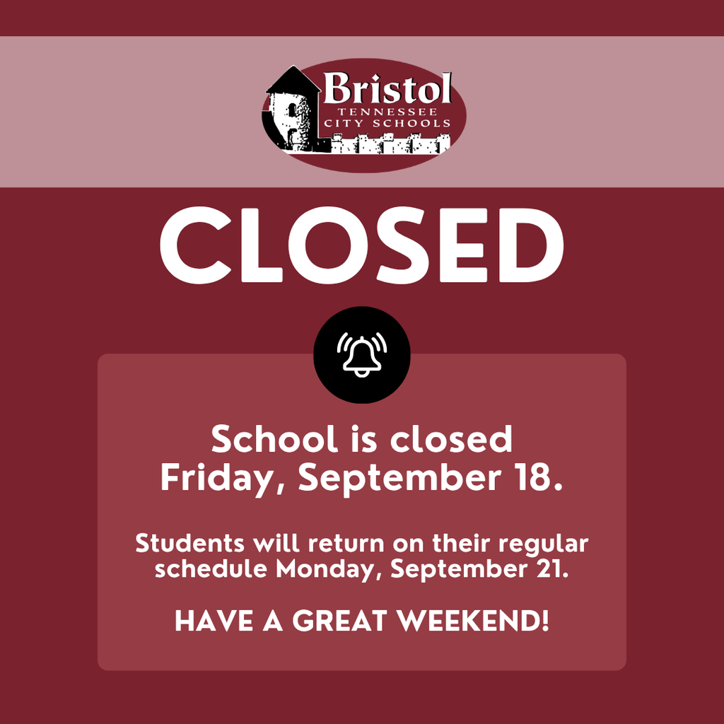 Bristol Tennessee City Schools graphic announcing that schools are closed Friday, September 18. Students will return on their regular schedule Monday, September 21.