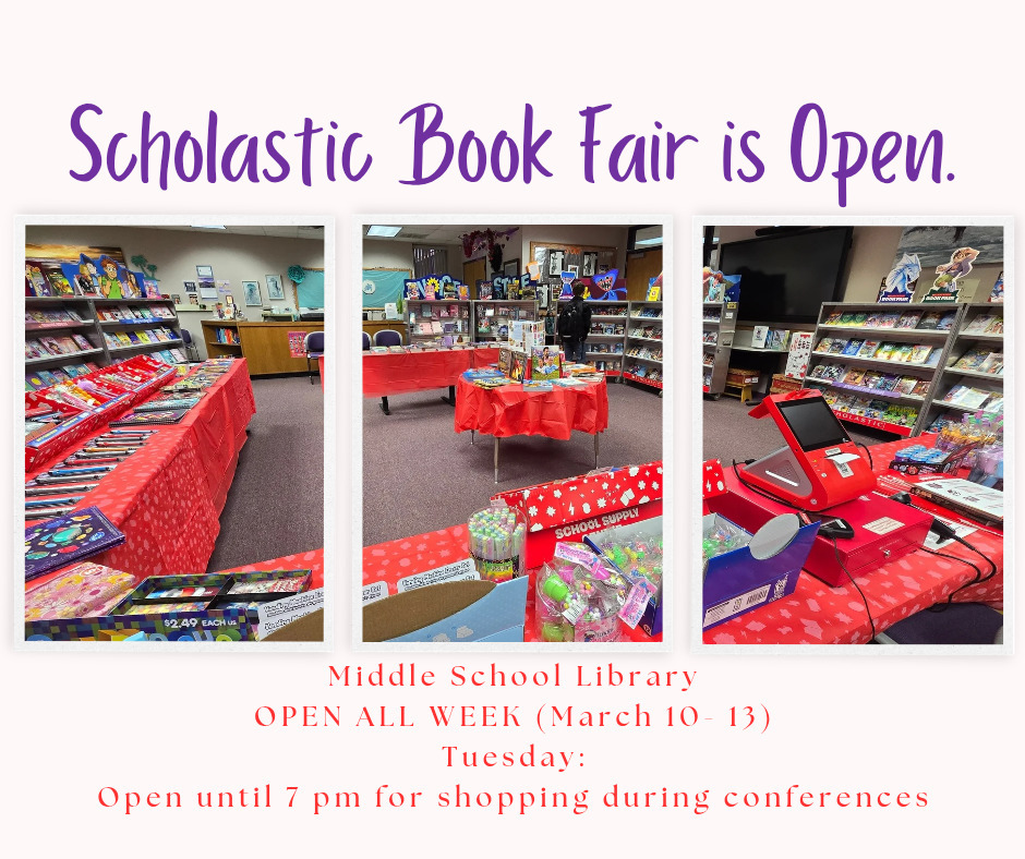 Middle School Book Fair March 10-13 and open late during conferences.