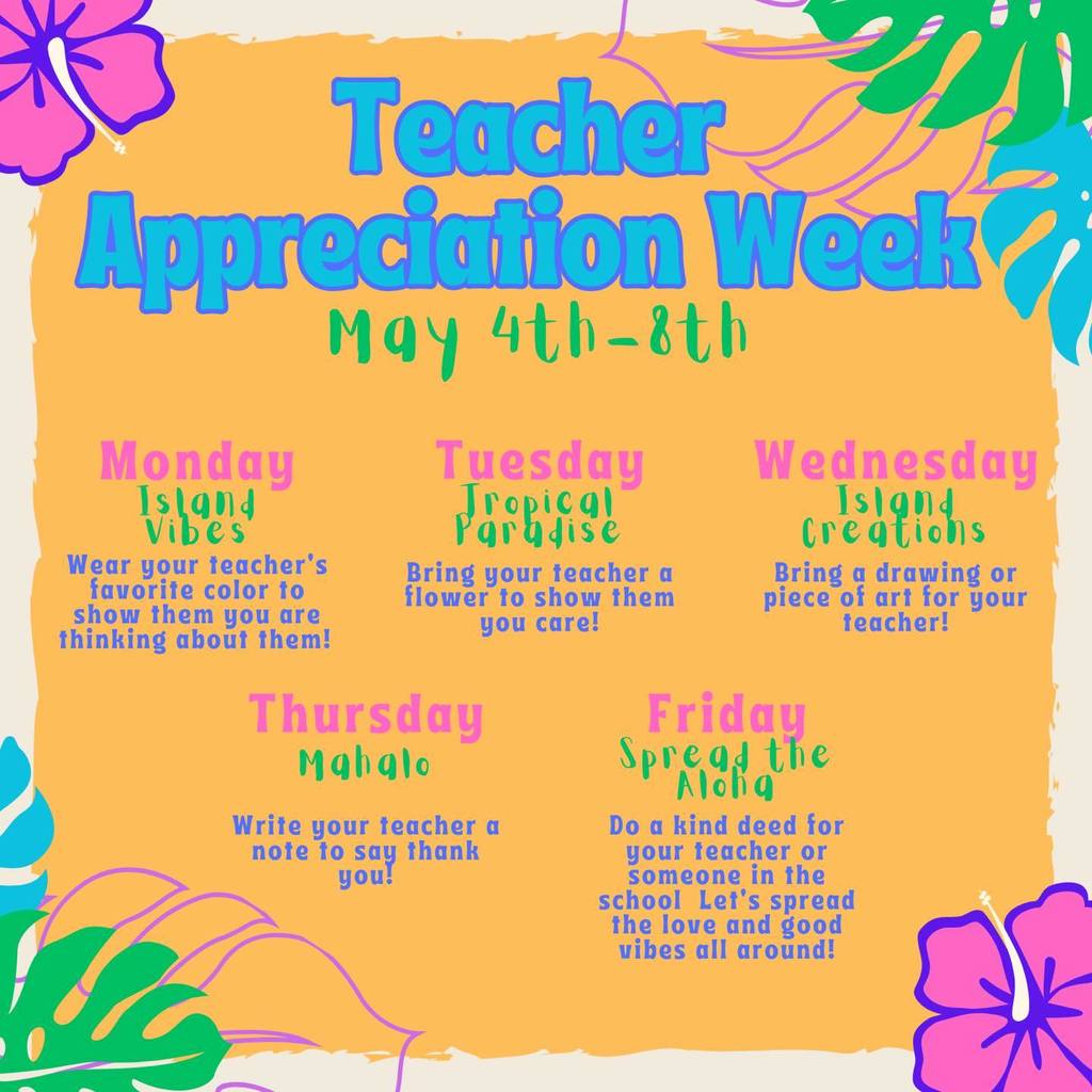 Tropical-themed Teacher Appreciation Week flyer for May 4th to 8th. The schedule includes: Monday, Island Vibes (wear favorite colors); Tuesday, Tropical Paradise (bring a flower); Wednesday, Island Creations (bring art); Thursday, Mahalo (write a thank you note); and Friday, Spread the Aloha (do a kind deed).
