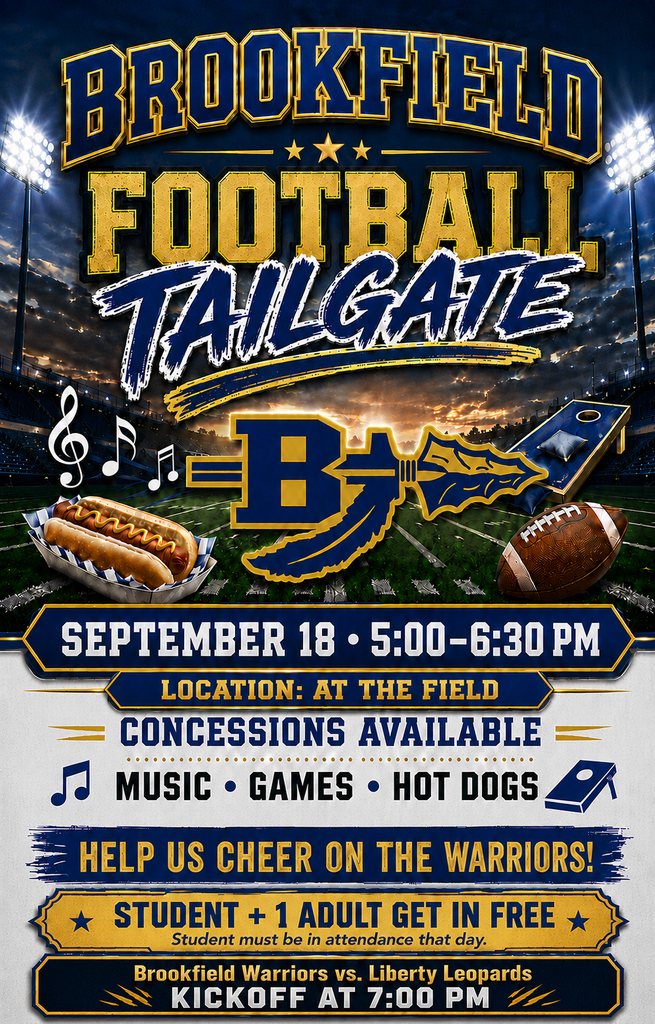 🏈 Join us for a Brookfield Football Tailgate on Friday, September 18, from 5:00–6:30 p.m. at the field!  Enjoy music, games, hot dogs and concessions before cheering on the Warriors against the Liberty Leopards at 7:00 p.m.  Brookfield students and one accompanying adult will receive free admission to the game. Students must be in attendance at school that day to qualify.  Let’s go, Warriors!