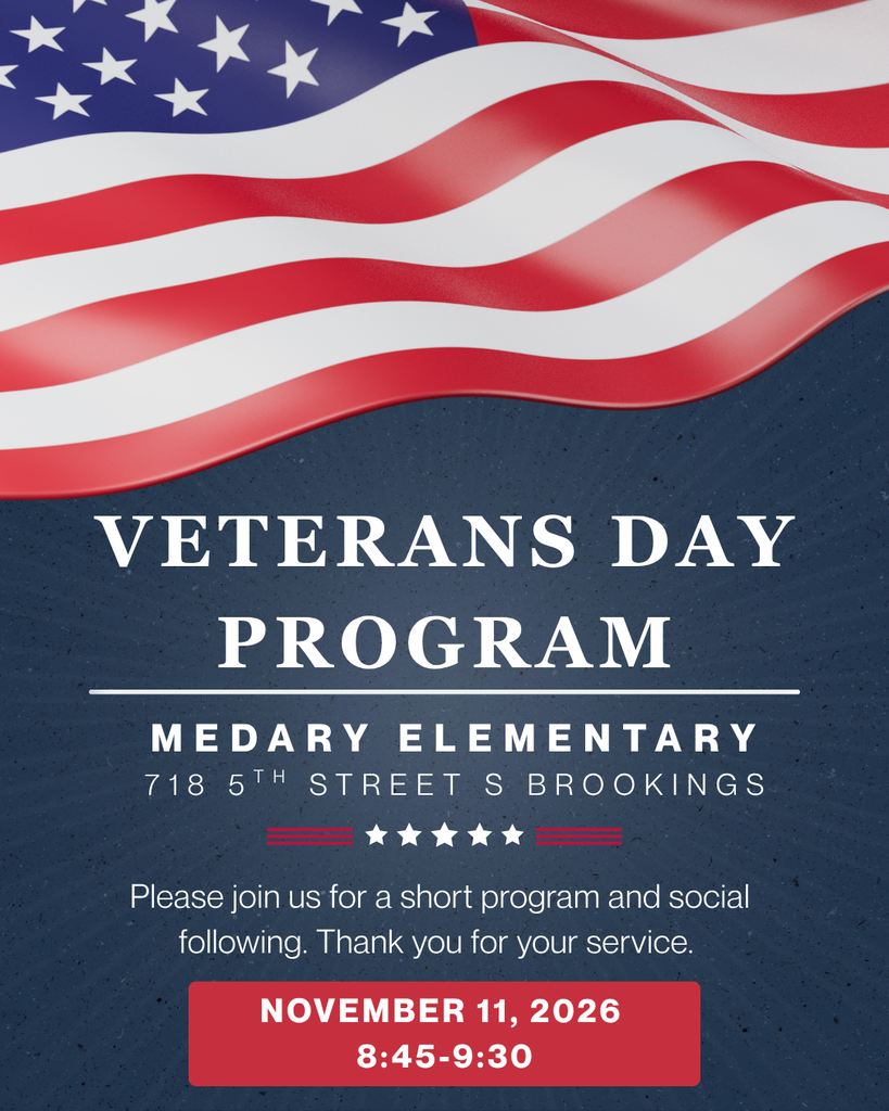 Veterans Day program on November 11th from 8:45-9:30 at Medary Elementary