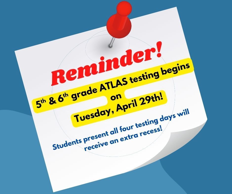 5th and 6th grade testing begins on Tuesday, April 29th