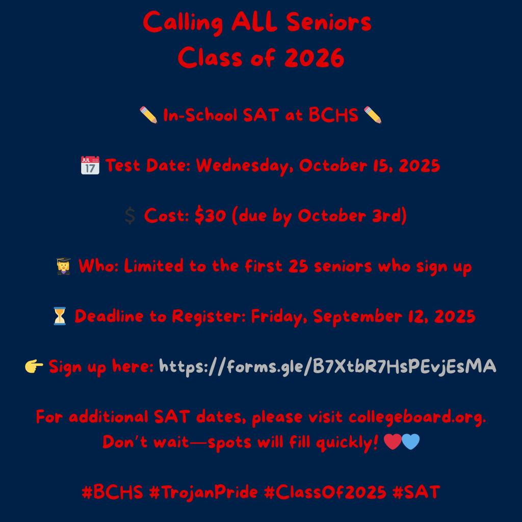 ✏️ In-School SAT at BCHS ✏️ 📅 Test Date Wednesday, October 15, 2025 💲 Cost $30 (due by October 3rd) 👩_🎓 Who Limited to the first 25 seniors who sign up ⏳ Deadline to Register Friday, September