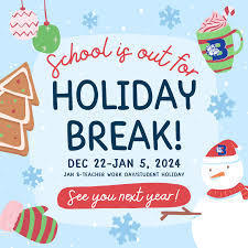 School is out for holiday break. Dec 22-Jan 5, 2024. Jan 8-Teacher work day/student holiday see you next year!