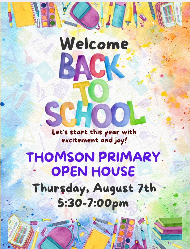 Welcome Back to School Thomson Primary Open House Thursday, August 7 from 5:30-7:00