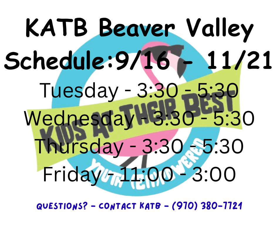 KATB After School Beaver Valley Schedule: Tuesday, Wednesday, and Thursday - 3:33 - 5:30 Friday - 11:00 - 3:00