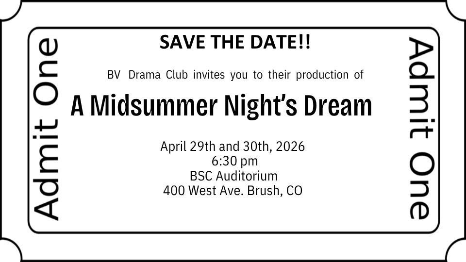 Save the date!! Admit One. BV DramaClub Invites you to their production of A Midsummer Night’s Dream on April 29th and 30th, 2026 at 6:30 p.m. in the BSC Auditorium. 400 West Ave. Brush, CO.
