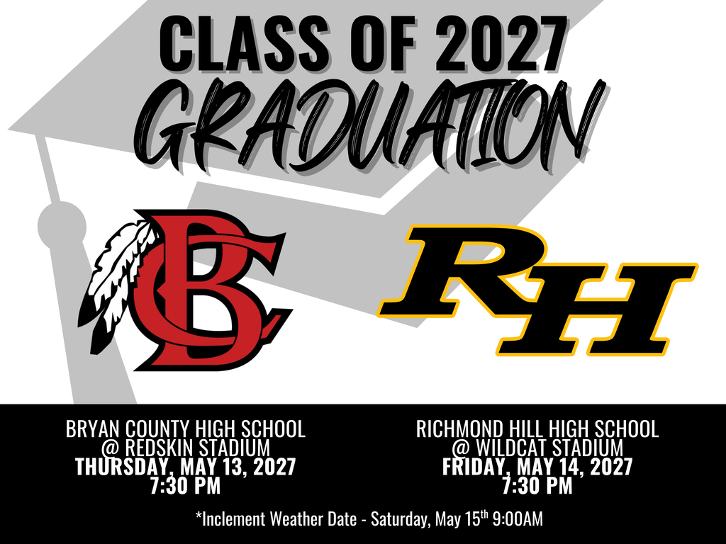 Class of 2027 Graduation  - Bryan County High School @ Redskin Stadium Thursday, May 13, 2027 at 7:30pm and Richmond Hill High School @ Wildcat Stadium Friday, May 14, 2027 at 7:30pm