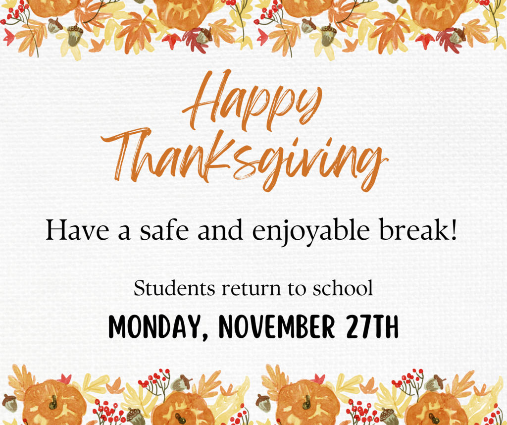 Thanksgiving Break - Students return to school November 27th.