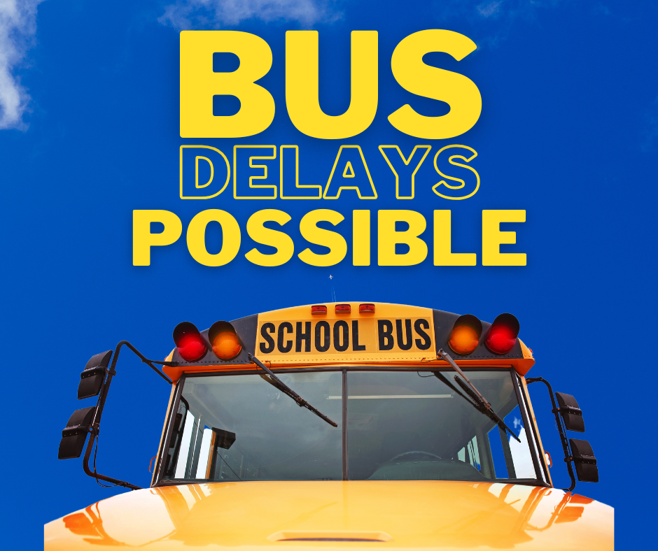 Bus Delays Possible