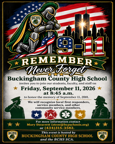 🇺🇸 WE REMEMBER. WE HONOR. WE WILL NEVER FORGET. 🇺🇸 Buckingham County High School and the BCHS SCA invite our community to join us on Friday, September 11 at 8:45 a.m. as we pause to remember and honor the lives lost on September 11, 2001. This special remembrance ceremony will also recognize the first responders, service members, and community service members who dedicate themselves to protecting and serving others. ❤️🤍💙 🚒🚑🚓 We would especially love to have our local first responders, military members and veterans, law enforcement officers, healthcare and emergency personnel, and other community servants join us as our honored guests. 📅 Friday, September 11, 2026 ⏰ 8:45 a.m. 📍 Buckingham County High School For more information, please contact Mary Stearrett at stem@bcpschools.org or (434) 315-3582. Please join our students, faculty, and staff as we come together as a community to remember those we lost, honor those who served, and ensure that we never forget. 🇺🇸 #NeverForget #September11 #PatriotDay #BCHSKnights #BuckinghamCounty #CommunityStrong