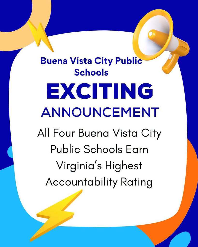 Buena Vista City Public Schools EXCITING ANNOUNCEMENT All Four Buena Vista City Public Schools Earn Virginia's Highest Accountability Rating