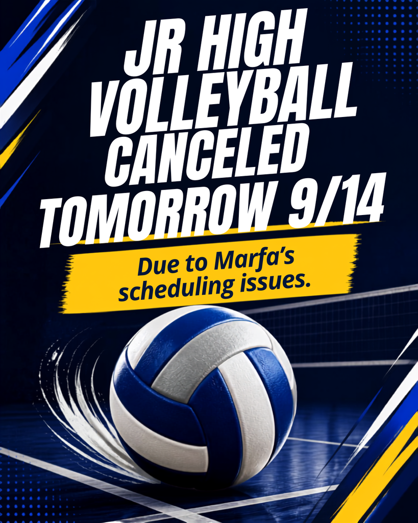 Jr. High Volleyball is Canceled Tomorrow 9/14 due to Marfa having a schedule conflict.