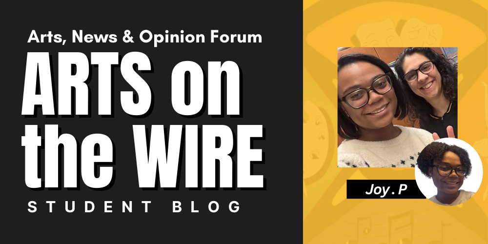 ARTS on the WIRE Joy . P STUDENT BLOG Arts, News & Opinion Forum