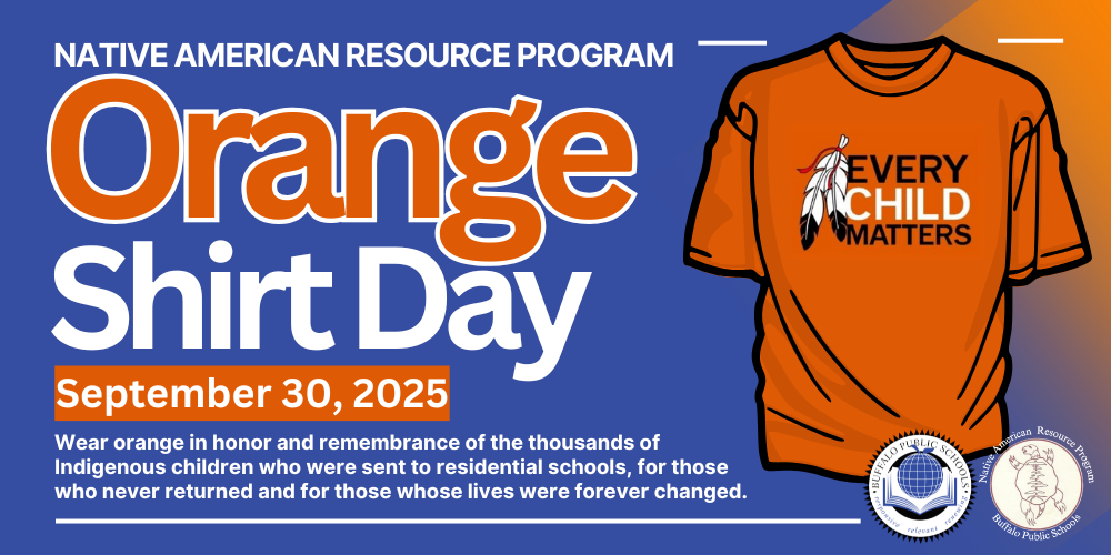 Native American Resource Program Orange  Shirt Day Septeember 30, 2025, Wear orange in honor and remembrance of the thousands of Indigenous children who were sent to residential schools, for those who never returned and for those whose lives were forever changed. a picture of an  orange shir t that says every Child matters 