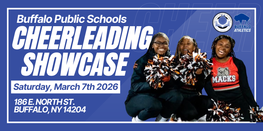 Cheer Cheerleading Showcase Saturday, March 7th 2026 186 E. NORTH ST. BUFFALO, NY 14204 Buffalo Public Schools with pictures of various BPS Cheerleaders