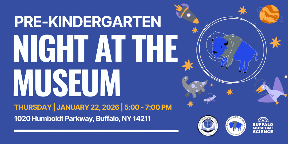 Night at the Museum Pre-Kindergarten THURSDAY | January 22, 2026 | 5:00 - 7:00 PM 1020 Humboldt Parkway, Buffalo, NY 14211