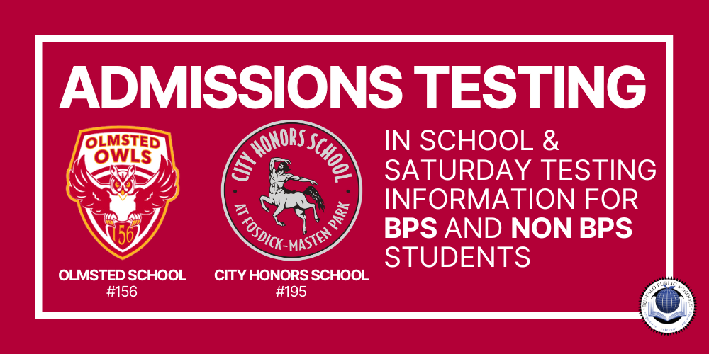 Admissions Testing In School & Saturday Testing Information for BPS And Non BPS Students    Olmsted School  #156   City Honors School  #195