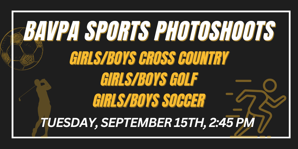 BAVPA SPORTS PHOTOSHOOTS Tuesday, september 15th, 2:45 PM Tuesday, september 15th, 2:45 PM Girls/boys Cross Country Girls/boys golf Girls/boys Soccer