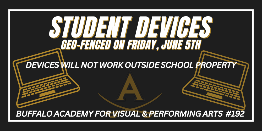 Student Devices Buffalo Academy for Visual & Performing Arts #192 Geo-fenced on Friday, June 5th devices will not work outside school property