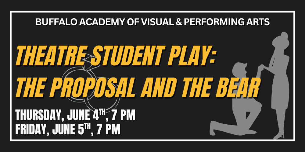 Theatre Student Play: The Proposal and The Bear Thursday, june 4th, 7 PM Buffalo Academy of Visual & PerfoRming Arts