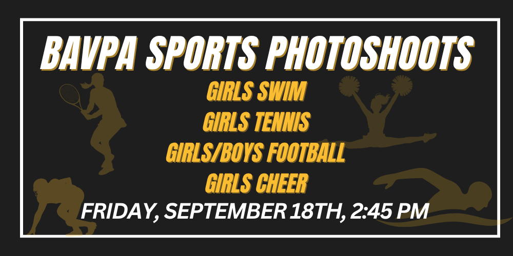 Friday, september 18th, 2:45 PM Girls Swim Girls Tennis Girls/Boys Football Girls Cheer BAVPA SPORTS PHOTOSHOOTS Friday, september 18th, 2:45 PM