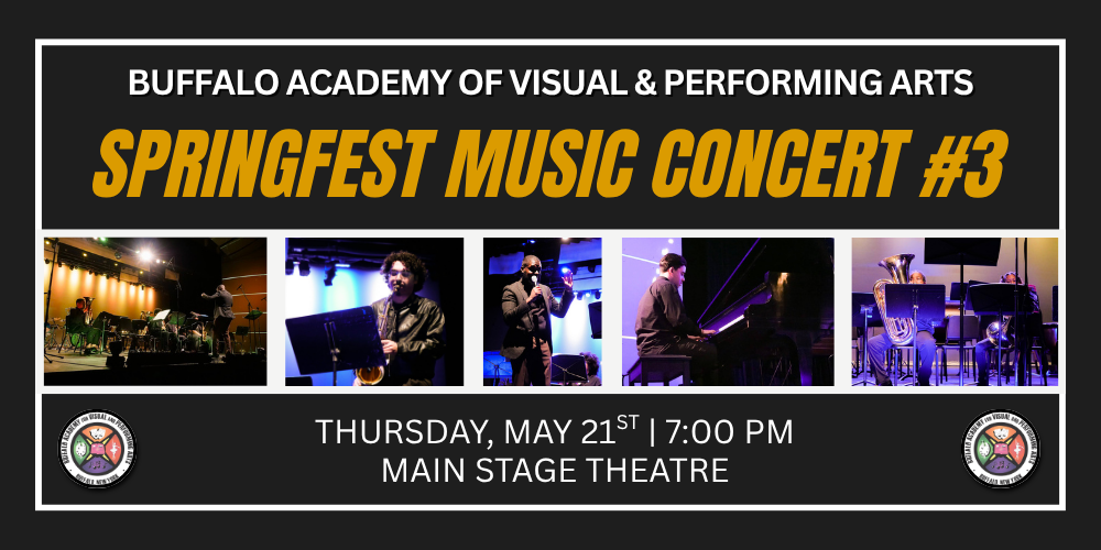 Springfest Music Concert #3 Buffalo Academy of Visual & Performing Arts Thursday, May 21st | 7:00 PM Main Stage Theatre