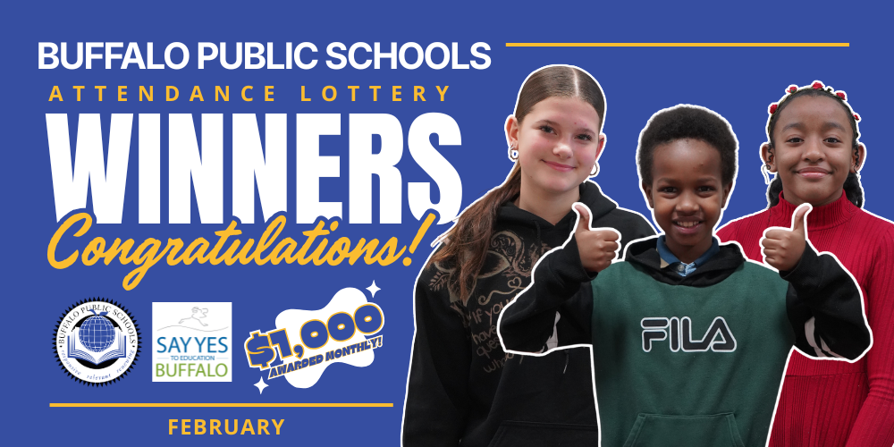 winners Attendance lottery Congratulations! Buffalo Public Schools awarded monthly! awarded monthly! $1,000 February