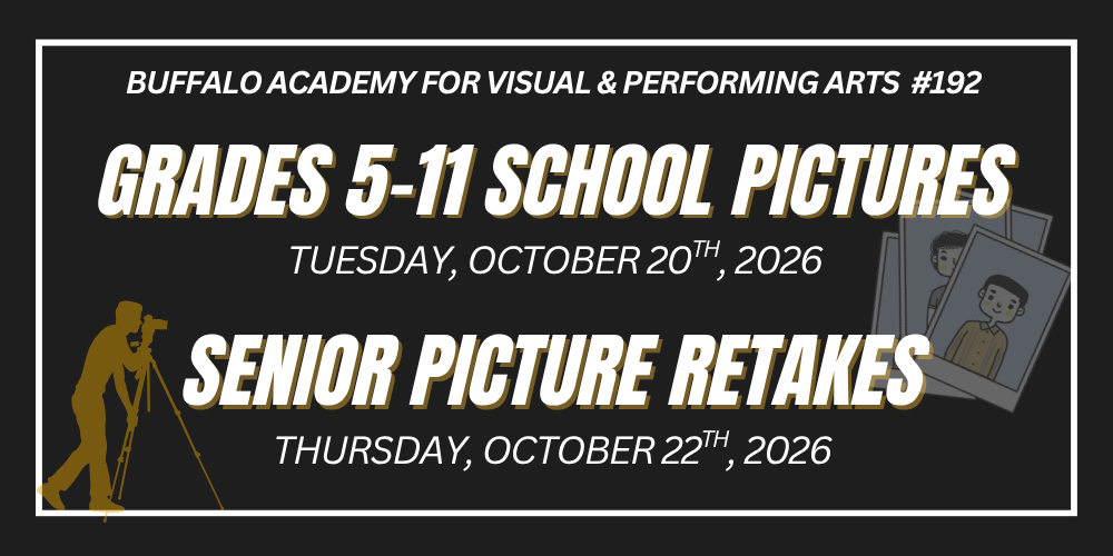Buffalo Academy for Visual & Performing Arts #192 Grades 5-11 School Pictures Tuesday, october 20th, 2026 Senior Picture Retakes Thursday, october 22th, 2026