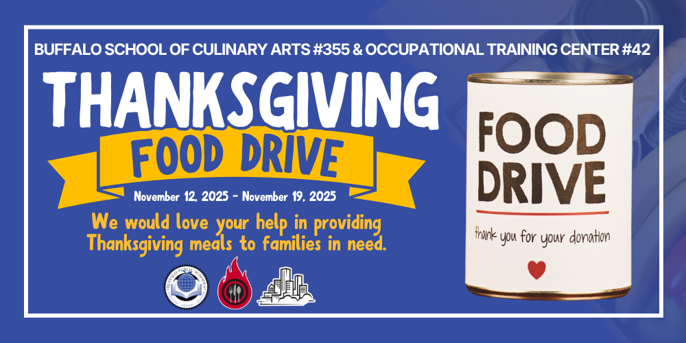 Buffalo School of Culinary Arts #355 & Occupational Training Center #42  THANKSGIVING Food Drive  November 12, 2025 - Novem ber 19, 2025 We would love your help in providing   Thanksgiving meals to families in need. a picture of a can