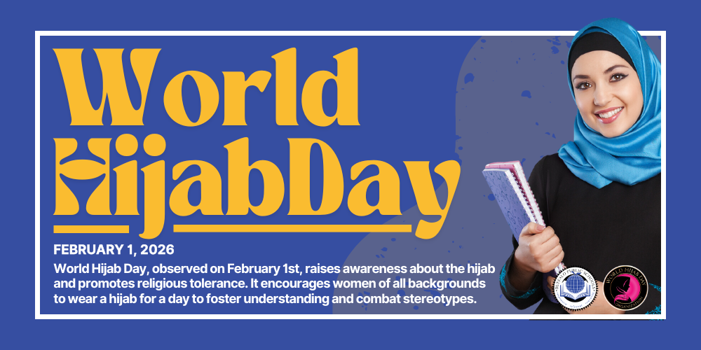 World HijabDay FEBRUARY 1, 2026 World Hijab Day, observed on February 1st, raises awareness about the hijab and promotes religious tolerance. It encourages women of all backgrounds to wear a hijab for a day to foster understanding and combat stereotypes.