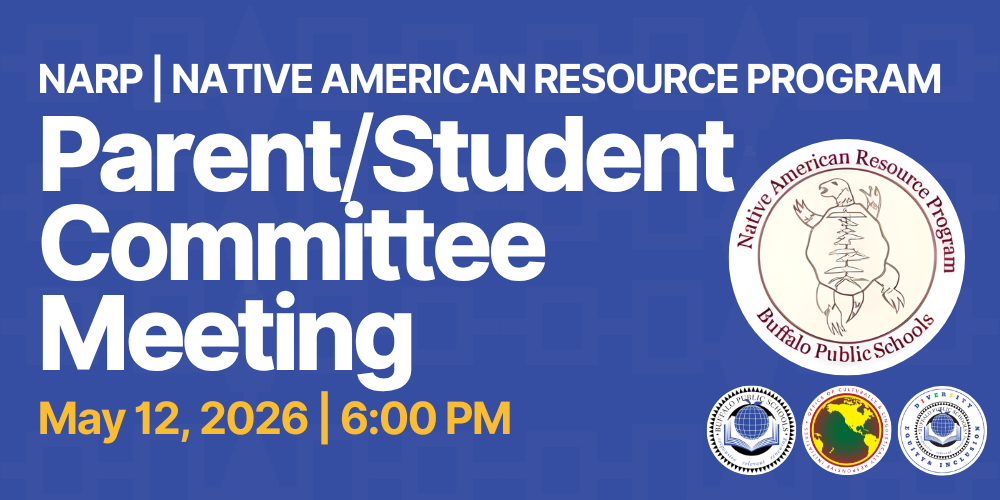 The image is a blue informational graphic announcing a meeting for the Native American Resource Program, also labeled as NARP. Large white text reads “Parent/Student Committee Meeting.” Above the main heading, smaller text reads “NARP | Native American Resource Program.” Below the meeting title, yellow and white text lists the event date and time as May 12, 2026, at 6:00 PM. On the right side of the image is a circular Native American Resource Program logo featuring a turtle illustration and the words “Native American Resource Program, Buffalo Public Schools.” Along the lower right portion of the graphic are three additional circular logos representing Buffalo Public Schools and affiliated education partners. The graphic uses strong color contrast to highlight the meeting title and date. No people are shown. The purpose of the image is to inform families and students about the scheduled Parent and Student Committee meeting.