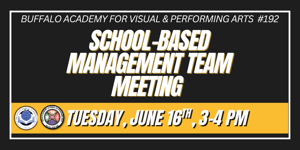 Tuesday, June 16th, 3-4 PM School-based management team Meeting Buffalo Academy for Visual & Performing Arts #192